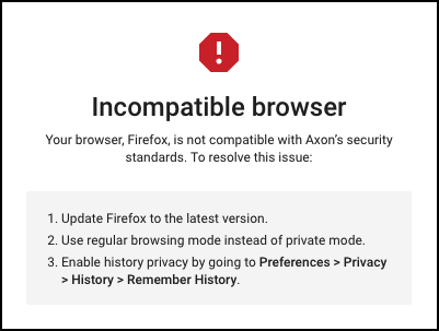 The image shows a warning message with a red exclamation mark icon at the top. The message states Incompatible browser and informs the user that their browser, Firefox, is not compatible with Axon's security standards. It provides steps to resolve the issue.