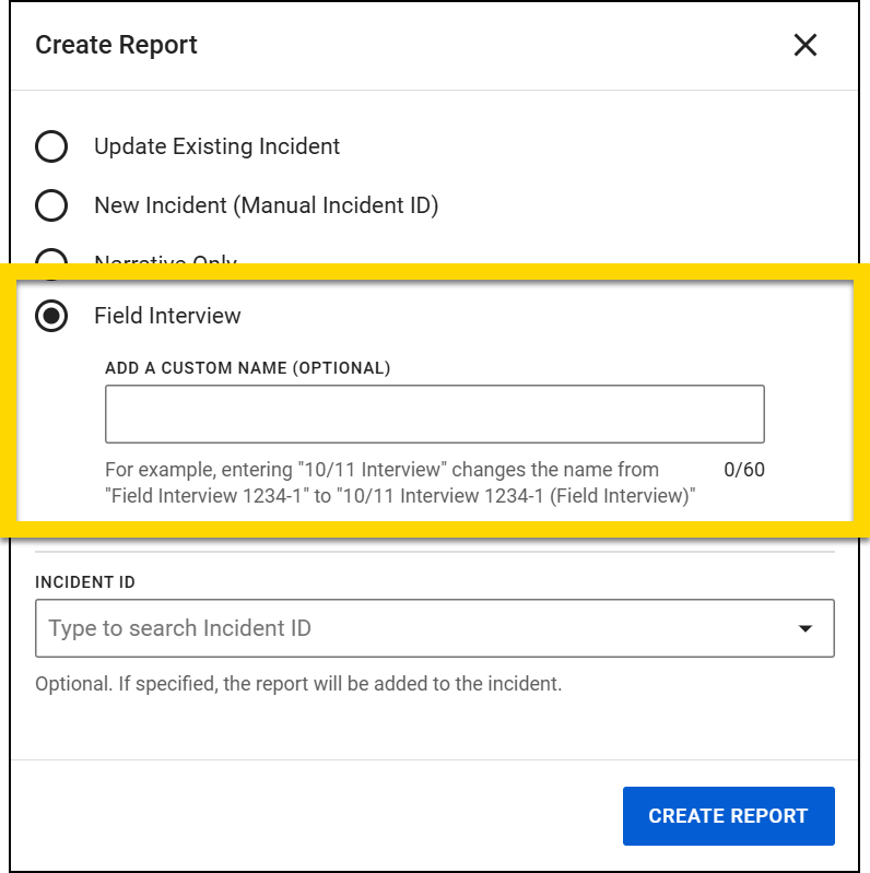 The image displays the Create Report window, offering options for creating different report types. The Field Interview option is selected, with an additional field to add a custom name, which is optional. An example below the field explains how adding a custom name modifies the report's title. At the bottom, there is an Incident ID dropdown for associating the report with a specific incident, which is optional. The interface includes a Create Report button to finalize the action.