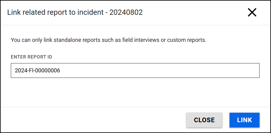 The image shows a dialog box for linking a related report to an incident. The interface states that only standalone reports, such as field interviews or custom reports, can be linked. A text field is provided for entering the report ID, with an example ID already filled in. At the bottom, there are two buttons: Close to exit the dialog and Link to confirm the action.