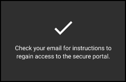 Notification to check your email for instructions to regain access to the secure portal.
